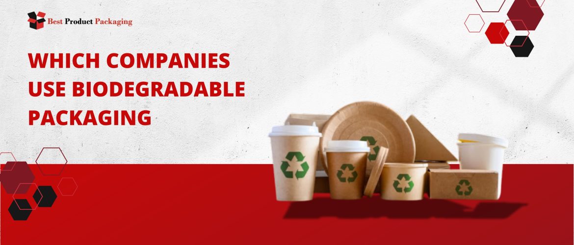 which companies use biodegradable packaging​